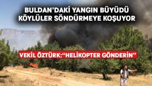 Buldan’daki yangın büyüdü.. Helikopter desteği istiyorlar