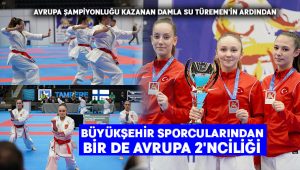 Büyükşehir sporcularından bir de Avrupa 2’nciliği