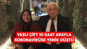 Yaşlı çift 10 saat arayla koronavirüse yenildi