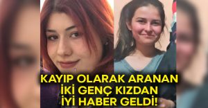 Denizli’de kayıp olarak aranan iki genç kızdan iyi haber geldi!