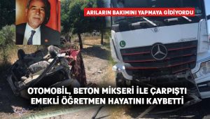 Otomobil, beton mikseri ile çarpıştı.. Emekli öğretmen hayatını kaybetti