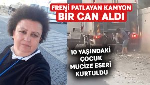 Freni patlayan kamyonun altında Hatice Nitelik hayatını kaybetti.. 10 yaşındaki çocuk mucize eseri kurtuldu