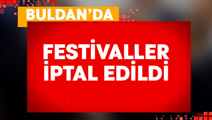 Buldan’da yapılacak festivaller valilik kararıyla iptal edildi