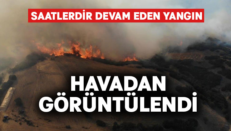 Denizli’de saatlerdir devam eden yangın havadan görüntülendi