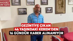 Gezintiye çıkan kişiden 16 gündür haber alınamıyor