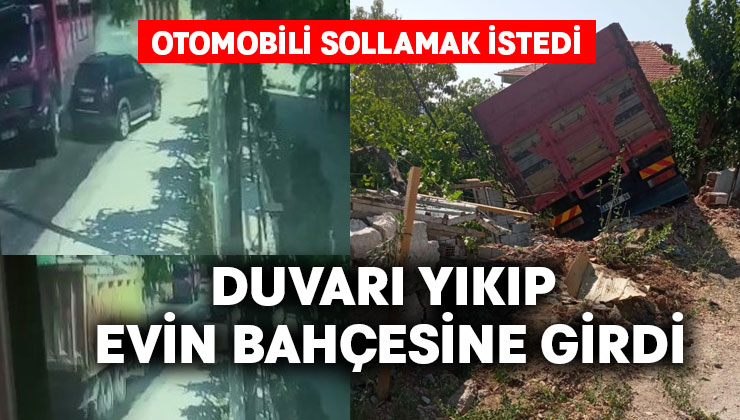 Kamyon duvarı yıkıp evin bahçesine girdi