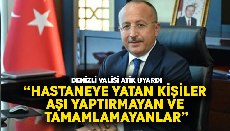 Denizli Valisi Atik’ten uyarı geldi