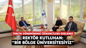 Rektör Kutluhan: “Bir Bölge Üniversitesiyiz”