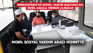 Merkezefendi’de sosyal yardım başvuruları mobil araçla yerinde alınacak