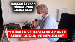 Başkan Şevkan:“Hastalık ve ölümler arttı”dedi.. Düğün ve mevlidler için uyarıda bulundu