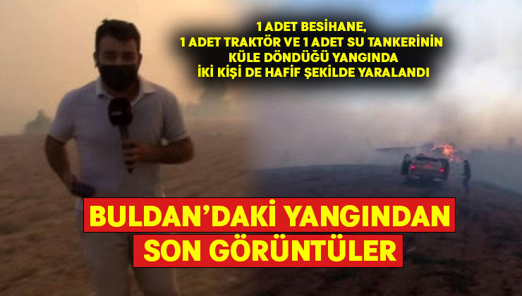 Buldan’daki yangından son görüntüler