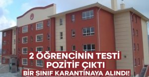 2 öğrencinin testi pozitif çıktı.. Bir sınıf karantinaya alındı!