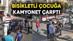 Bisikletli çocuğa kamyonet çarptı