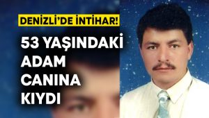 Denizli’de intihar! 53 yaşındaki adam canına kıydı