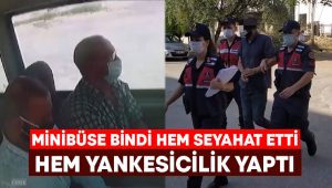 Minibüse bindi hem seyahat etti hem yankesicilik yaptı