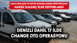 Aydın merkezli Denizli dahil 17 ilde change oto operasyonu