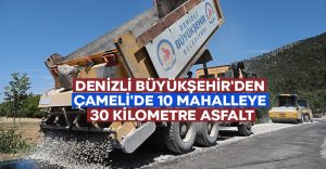 Denizli Büyükşehir’den Çameli’de 10 mahalleye 30 kilometre asfalt