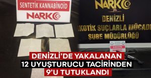 Denizli’de yakalanan 12 uyuşturucu tacirinden 9’u tutuklandı!