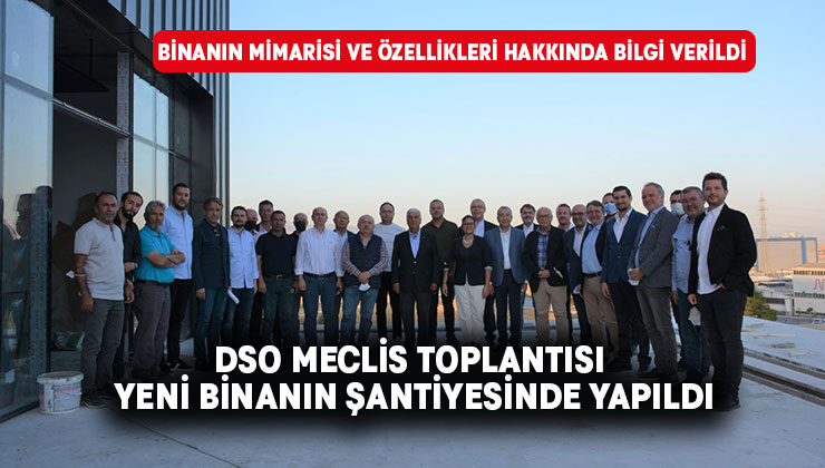 DSO Meclis Toplantısı Yeni Binanın Şantiyesinde Yapıldı