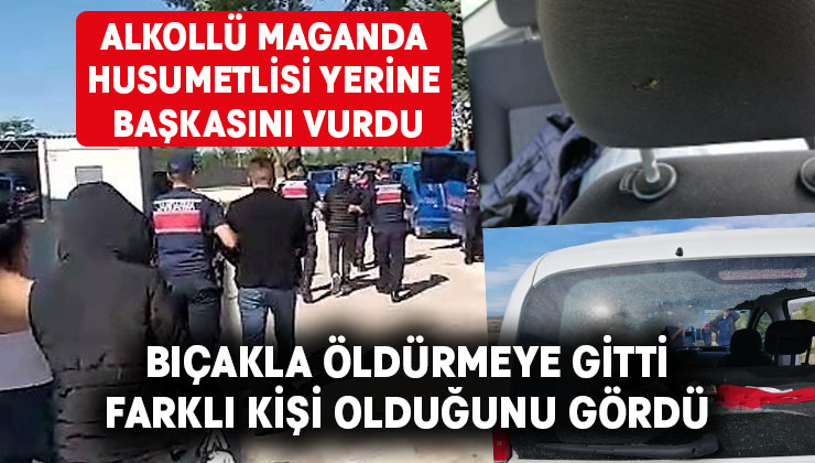 Alkollü maganda husumetlisi yerine başkasını vurdu, bıçakla öldürmeye gittiğinde yanlışı anladı