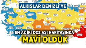 Denizli en az iki doz aşı haritasında mavi oldu