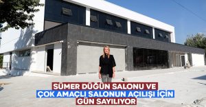 Sümer Düğün salonu ve çok amaçlı salonun açılışı için gün sayılıyor!