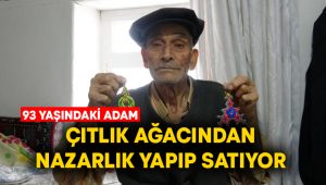 93 yaşındaki Durmuş Yıldırım çıtlık ağacından nazarlık yapıp satıyor