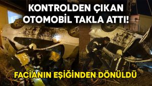 Kontrolden çıkan otomobil takla attı! Facianın eşiğinden dönüldü