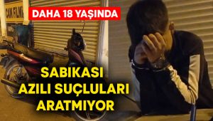 Daha 18 yaşında, sabıkası azılı suçluları aratmıyor