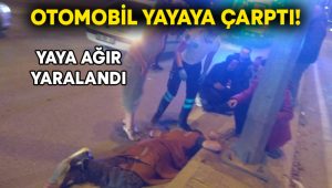 Otomobil yayaya çarptı! Yaya ağır yaralandı