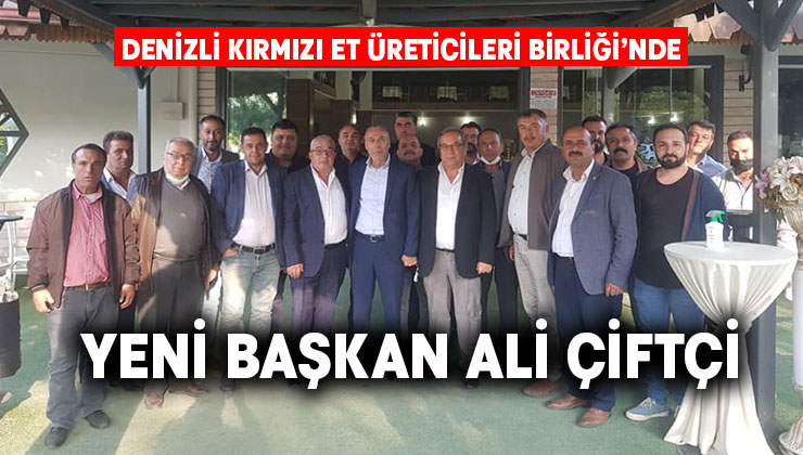 Denizli Kırmızı Et Üreticileri Birliği’nde yeni başkan Ali Çiftçi