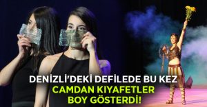 Denizli’deki defilede bu kez camdan kıyafetler boy gösterdi!