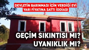 Devletin oturması için yaptığı evi yarı fiyatına sattı