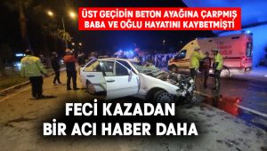 Denizli’deki feci kazadan bir acı haber daha