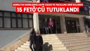 Denizli’de kesinleşmiş hapis cezası ve yakalama emri bulunan 15 FETÖ’cü tutuklandı