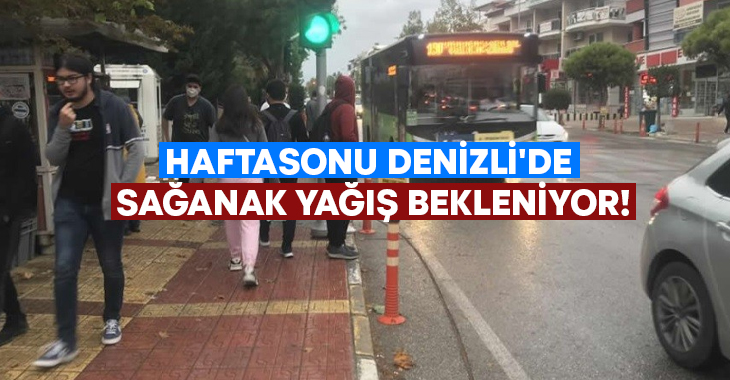 Haftasonu Denizli’de sağanak yağış bekleniyor!