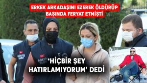 Erkek arkadaşını ezerek öldüren kadın ‘hiçbir şey hatırlamıyorum’ dedi