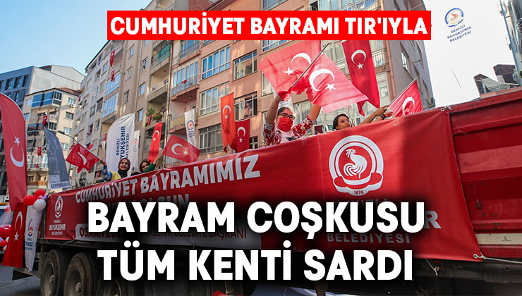 Cumhuriyet Bayramı TIR’ıyla bayram coşkusu tüm kenti sardı