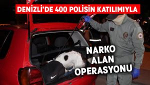 Denizli’de 400 polisle Narko Alan Operasyonu