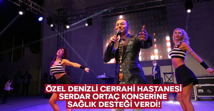 Özel Denizli Cerrahi Hastanesi’nden Serdar Ortaç konserine sağlık desteği