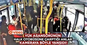 Yük asansörünün Halk otobüsüne çarptığı anlar kameraya böyle yansıdı!