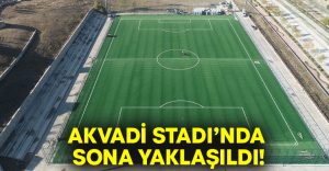 Akvadi Stadı’nda sona yaklaşıldı!