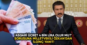 ‘Asgari ücret 4 bin lira olur mu?’ sorusuna Milletvekili Cahit Özkan’dan ilginç yanıt!