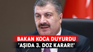 Bakan Koca duyurdu: ‘Aşıda 3. doz kararı!’