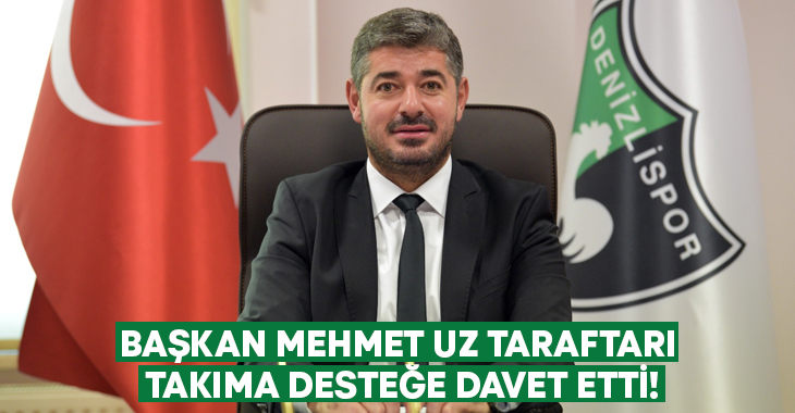 Başkan Mehmet Uz taraftarı takıma desteğe davet etti!