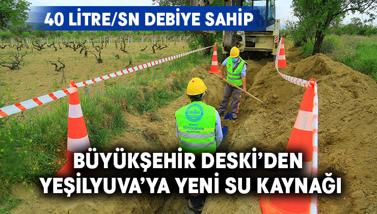 Büyükşehir DESKİ’den Yeşilyuva’ya yeni su kaynağı