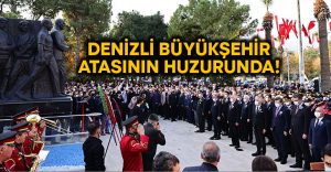 Denizli Büyükşehir Ata’sının huzurunda!