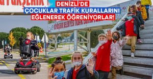 Denizli’de çocuklar trafik kurallarını eğlenerek öğreniyorlar!