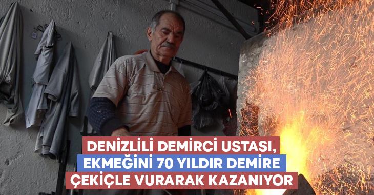 Denizlili demirci ustası, ekmeğini 70 yıldır demire çekiçle vurarak kazanıyor