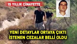 15 yıllık cinayette yeni detaylar ortaya çıktı.. İstenen cezalar belli oldu